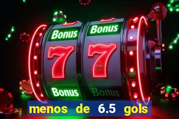 menos de 6.5 gols o que significa